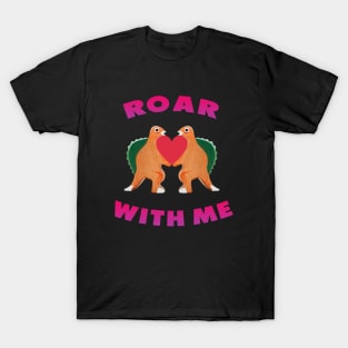 Cute Dinosaur Backtoschool Quote Roar with me Heart Shape Pink T-Shirt